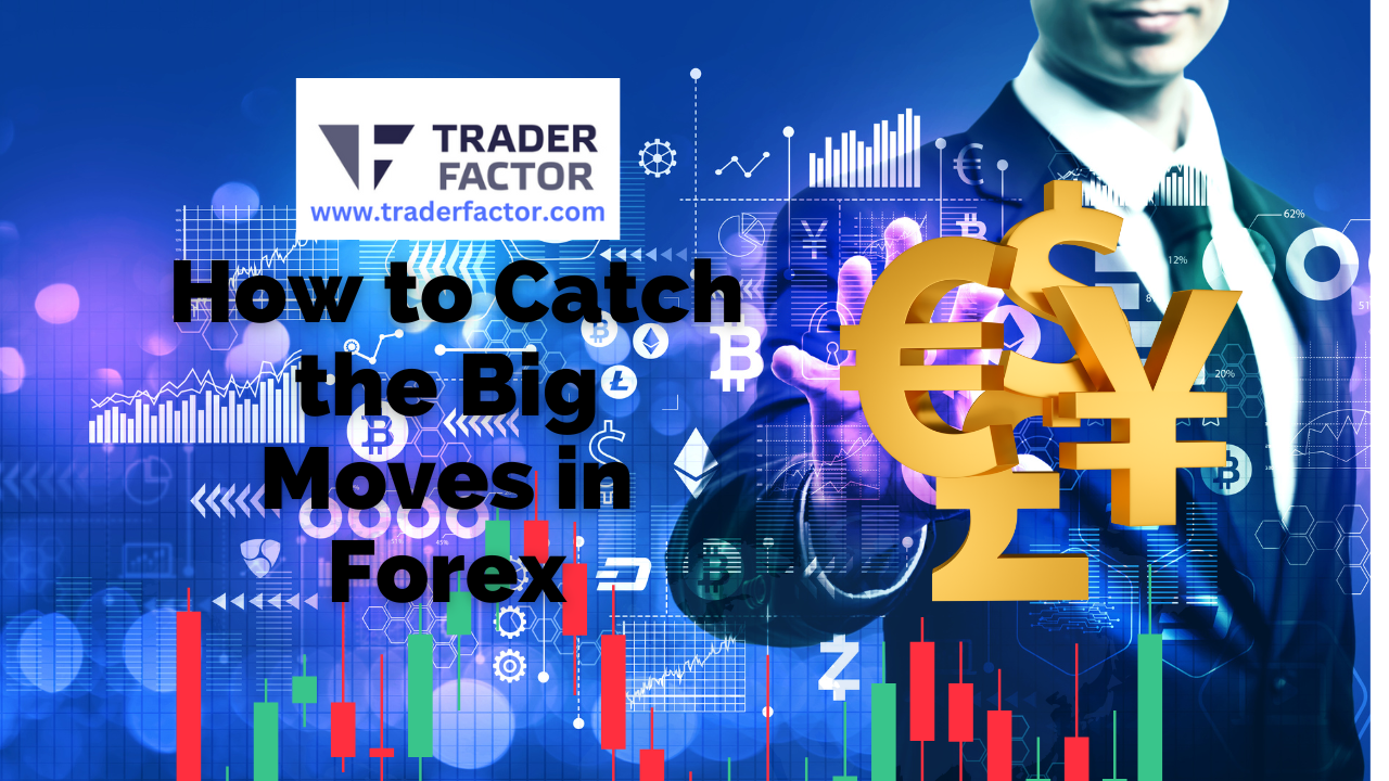 How To Catch The Big Moves In Forex