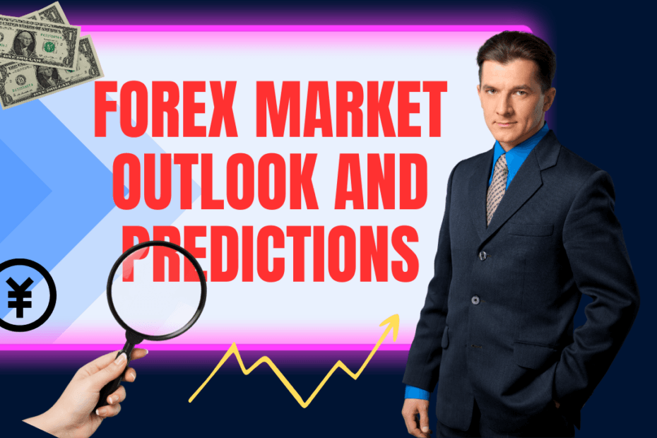 Forex Market Outlook and Predictions