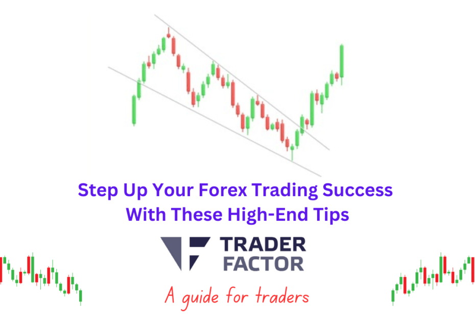 Step Up Your Forex Trading Success with these High-End Tips