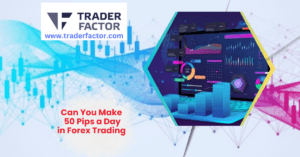 Can You Make 50 Pips a Day in Forex Trading-TraderFactor