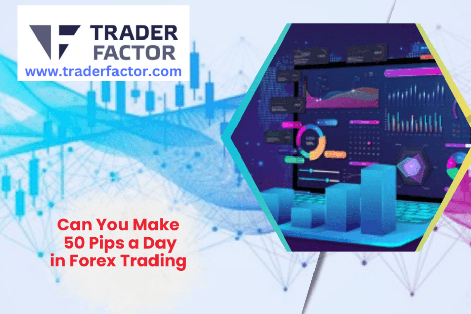 Can You Make 50 Pips a Day in Forex Trading-TraderFactor