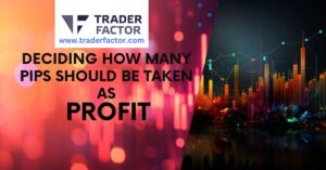 Deciding How Many Pips Should Be Taken as Profit-TraderFactor