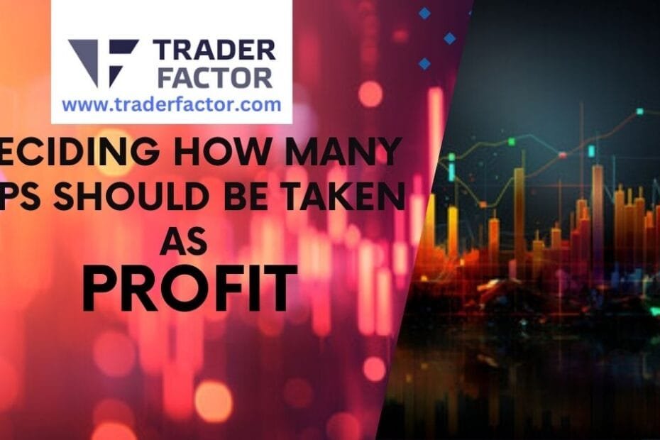 Deciding How Many Pips Should Be Taken as Profit-TraderFactor