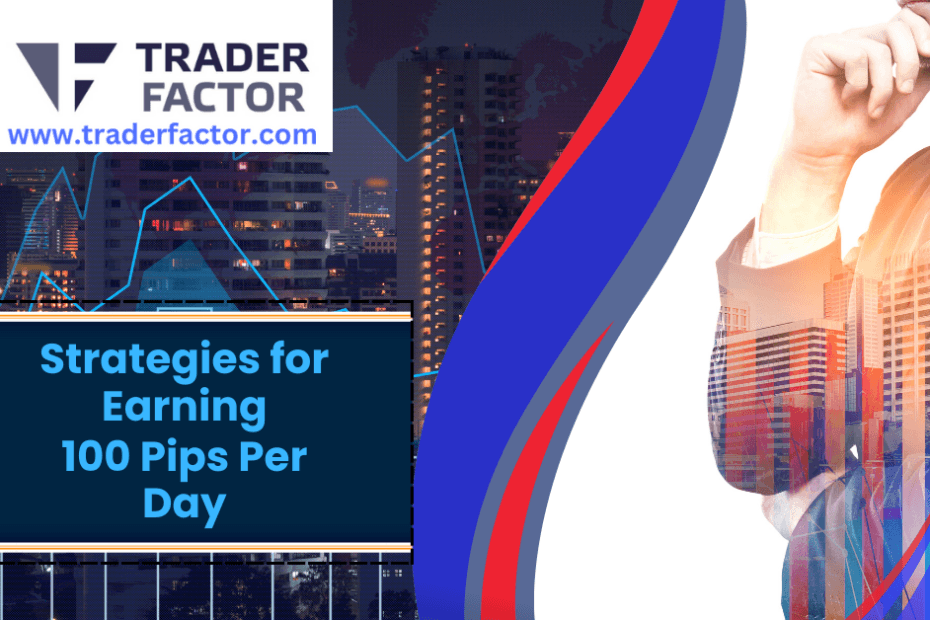 Strategies for Earning 100 Pips Per Day-TraderFactor