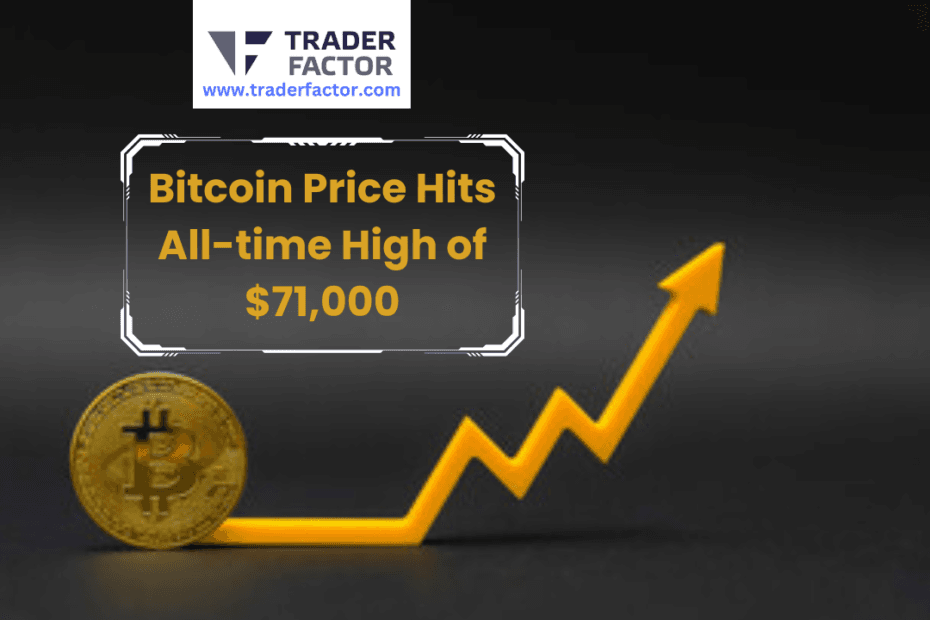 Bitcoin Price Hits All-time High of $71,000- TraderFactor