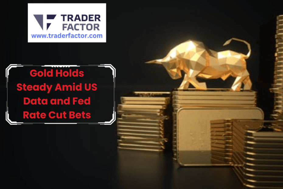 Gold Holds Steady Amid US Data and Fed Rate Cut Bets