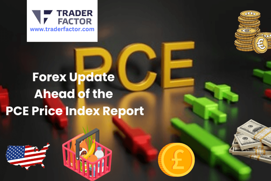 Forex Update Ahead of the Core PCE Price Index Report-TraderFactor
