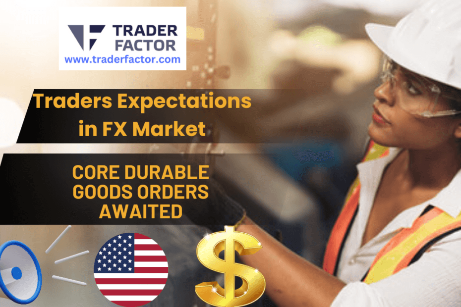 Traders Expectations Ahead of Core Durable Goods Orders Amid USD Volatility