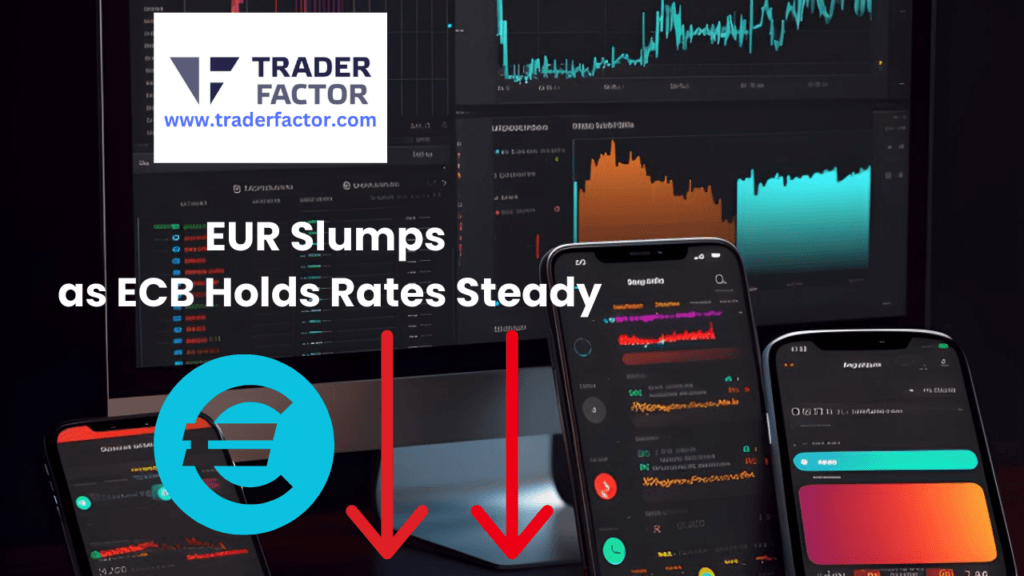 EUR Slumps as ECB Holds Rates Steady Amid Slight USD Pullback