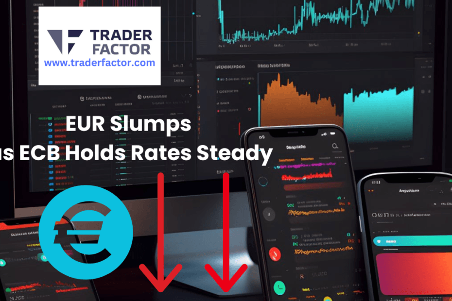 EUR Slumps as ECB Holds Rates Steady Amid Slight USD Pullback