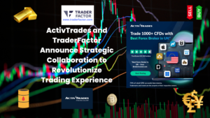 ActivTrades and TraderFactor Announce Strategic Collaboration to Revolutionize Trading Experience