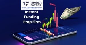 15 Things to Keep in Mind When Choosing the Best Instant Funding Prop Firm