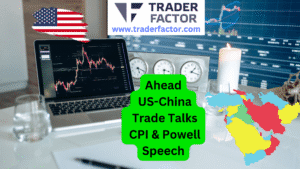 Market Outlook in Focus US-China Trade Talks, CPI, PPI, and Powell Speech