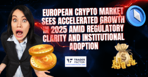 European Crypto Market Sees Accelerated Growth in 2025 Amid Regulatory Clarity and Institutional Adoption