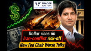 Forex Today Dollar Gains as US-Iran War Uncertainty Sparks Risk-Off Trading, New Fed Chair Kevin Warsh Speech Expected-TraderFactor
