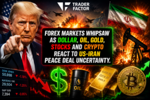 Forex Markets Whipsaw as Dollar, Oil, Gold, Stocks and Crypto React to US-Iran Peace Deal Uncertainty