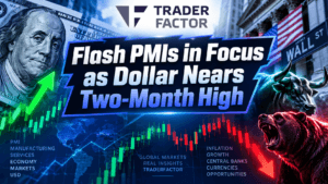 Forex Market Today Flash PMIs in Focus as Dollar Nears Two-Month High and Aussie Manufacturing Contracts