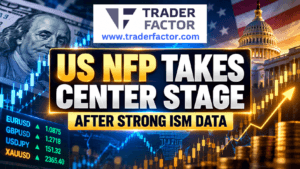 Forex Market Today Dollar Hits 18-Month High as US NFP Takes Center Stage After Strong ISM Data
